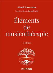 Eléments de musicothérapie. 3e édition - Ducourneau Gérard ; Auriol Bernard ; Dufaure Pierr