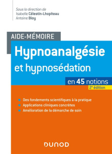Hypnoanalgésie et hypnosédation en 45 notions. 2e édition - Célestin-Lhopiteau Isabelle ; Bioy Antoine ; Faymo