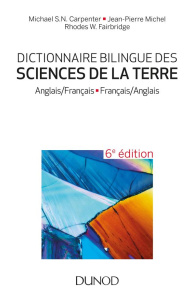 Dictionnaire bilingue des Sciences de la Terre. Anglas/Français - Français/Anglais, 6e édition, Edit - Michel Jean-Pierre ; Carpenter Michael-S-N ; Fairb