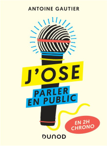 J'ose parler en public en 2H chrono - Gautier Antoine