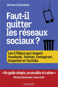 Faut-il quitter les réseaux sociaux ? Les 5 fléaux qui rongent Facebook, Twitter, Instagram, Snapcha - Colombain Jérôme ; Ganascia Jean-Gabriel