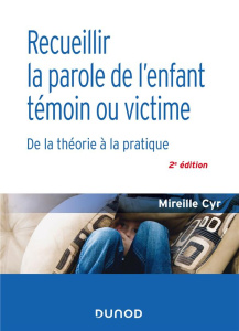 Recueillir la parole de l'enfant témoin ou victime. De la théorie à la pratique, 2e édition - Cyr Mireille ; Lopez Gérard