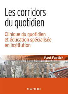 Les corridors du quotidien. Clinique du quotidien et éducation spécialisée en institution - Fustier Paul