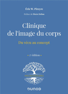 Clinique de l'image du corps. Du vécu au concept, 3e édition - Pireyre Eric W. ; Delion Pierre