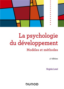 La psychologie du développement. Modèles et méthodes, 4e édition - Laval Virginie