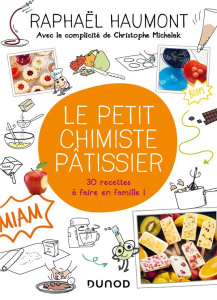Le petit chimiste pâtissier. 30 recettes à faire en famille ! - Haumont Raphaël ; Michalak Christophe ; Maraï Rach
