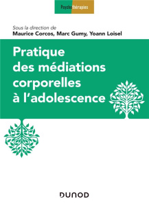 Pratique des médiations corporelles à l'adolescence - Corcos Maurice ; Gumy Marc ; Loisel Yoann