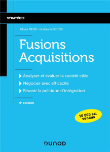 Fusions Acquisitions. Analyser et évaluer la société civile, négocier avec efficacité, réussir la po - Meier Olivier ; Schier Guillaume
