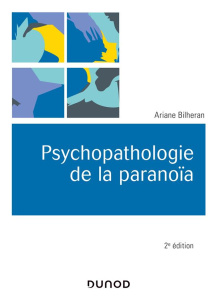 Psychopathologie de la paranoïa. 2e édition - Bilheran Ariane ; Caillot Jean-Pierre
