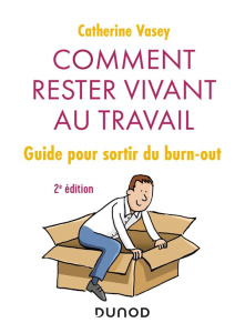 Comment rester vivant au travail ? Guide pour sortir du burn-out, 2e édition - Vasey Catherine