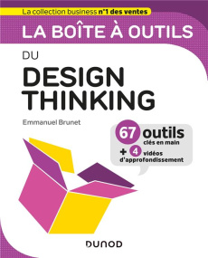 La boîte à outils du Design Thinking. 67 outils clés en main 4 vidéos d'approfondissement - Brunet Emmanuel
