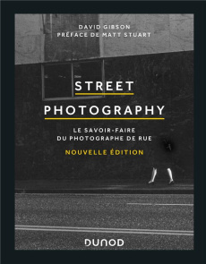 Street photography. Le savoir-faire du photographe de rue - Gibson David ; Stuart Matt ; Gondrand Fabienne