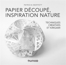 Papier découpé, inspiration nature. Techniques créatives et kirigami - Moffett Patricia