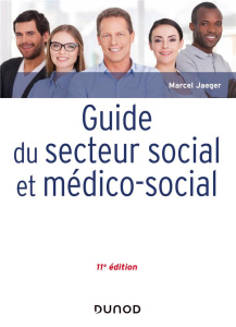 Guide du secteur social et médico-social. 11e édition - Jaeger Marcel