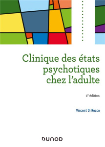 Clinique des états psychotiques chez l'adulte. 2e édition - Di Rocco Vincent