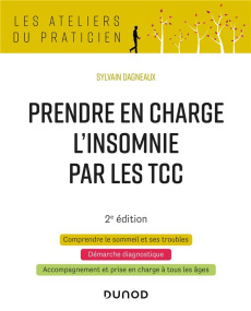 Prendre en charge l'insomnie par les TCC. 2e édition - Dagneaux Sylvain
