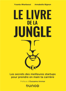 Le livre de la jungle. Les secrets des meilleures startups pour prendre en main ta carrière - Rharbaoui Younès ; Bignon Annabelle ; Ammar Oussam