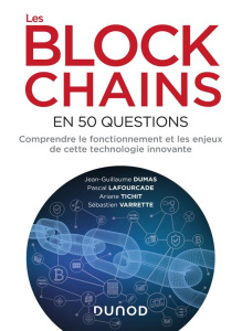 Les blockchains en 50 questions. Comprendre le fonctionnement et les enjeux de cette technologie - Dumas Jean-Guillaume - Lafourcade Pascal - Tichit