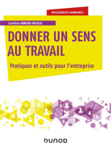 Donner du sens au travail. Pour une entreprise attractive et performante - Arnoux-Nicolas Caroline ; Bernaud Jean-Luc