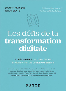Les défis de la transformation digitale. 25 décideurs de l'industrie témoignent de leur expérience - Franque Quentin ; Zante Benoit ; Gaymard Clara ; D