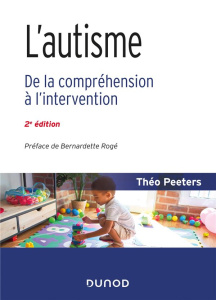 L'autisme. De la compréhension à l'intervention, 2e édition - Peeters Théo ; Rogé Bernadette ; Franco Gigi