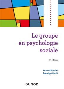 Le groupe en psychologie sociale. 6e édition actualisée - Aebischer Verena ; Oberlé Dominique