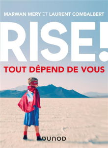 Rise ! Tout dépend de vous - Combalbert Laurent ; Mery Marwan