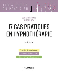 17 cas pratiques en hypnothérapie. 2e édition - Bioy Antoine ; Audrain-Servillat Bernadette ; Delm