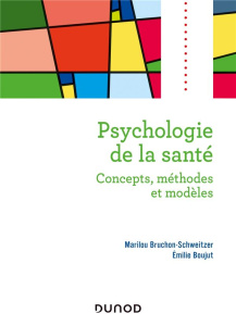 Psychologie de la santé. Concepts, méthodes et modèles - Bruchon-Schweitzer Marilou ; Boujut Emilie