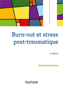Burn-out et stress post-traumatique. 2e édition - Boudoukha Abdel Halim ; Hautekèete Marc