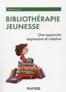 Bibliothérapie jeunesse. Une approche expressive et créative - Louvel Aurélie