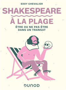 Shakespeare à la plage. Etre ou ne pas être dans un transat - Chevalier Eddy ; Maraï Rachid