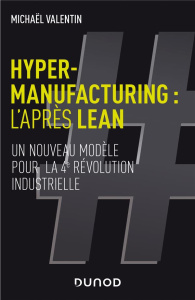 Hyper-manufacturing : l'après Lean. Adapter les principes du lean à la 4e révolution industrielle - Valentin Michaël