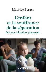L'enfant et la souffrance de la séparation - Divorce, adoption, placement - Berger Maurice