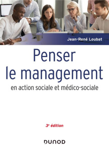 Penser le management en action sociale et médico-sociale. 3e édition - Loubat Jean-René