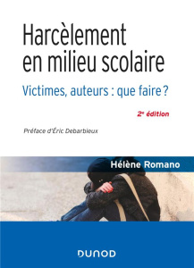 Harcèlement en milieu scolaire. Victimes, auteurs : que faire ? 2e édition - Romano Hélène ; Debarbieux Eric