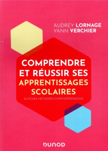 Comprendre et réussir ses apprentissages scolaires. 30 fiches méthodes d'orthopédagogie - Lornage Audrey ; Verchier Yann