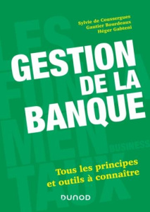 Gestion de la banque. Tous les principes et outils à connaître, 9e édition - Coussergues Sylvie ; Bourdeaux Gautier ; Gabteni H