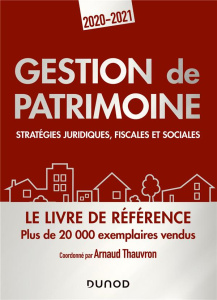 Gestion de patrimoine. Stratégies juridiques, fiscales et sociales, Edition 2020-2021 - Thauvron Arnaud