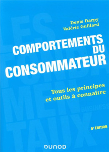 Comportements du consommateur. Tous les principes et outils à connaître, 5e édition - Darpy Denis ; Guillard Valérie