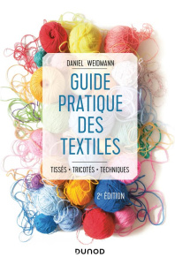 Guide pratique des textiles. Tissés, tricotés, techniques, 2e édition - Weidmann Daniel ; Warg Maud