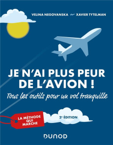 Je n'ai plus peur de l'avion ! Tous les outils pour un vol tranquille, 2e édition - Negovanska Velina ; Tytelman Xavier ; Maraï Rachid