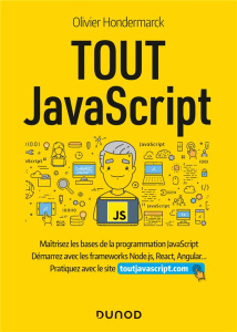 Tout JavaScript. Maîtrisez les bases de la programmation JavaScript, démarrez les frameworks Node.js - Hondermarck Olivier