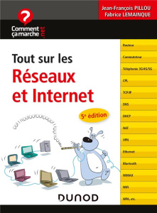 Tout sur les Réseaux et Internet. 5e édition - Pillou Jean-François ; Lemainque Fabrice