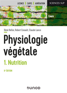 Physiologie végétale. Tome 1, Nutrition, 6e édition - Heller René ; Esnault Robert ; Lance Claude