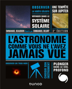 L'Astronomie comme vous ne l'avez jamais vue. 2e édition - Beaudoin Emmanuel ; Delort Emmanuel