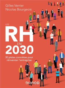 Les RH en 2030. 30 pistes concrètes pour réinventer l'entreprise - Verrier Gilles ; Bourgeois Nicolas