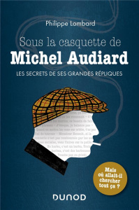 Sous la casquette de Michel Audiard. Les secrets de ses grandes répliques - Lombard Philippe