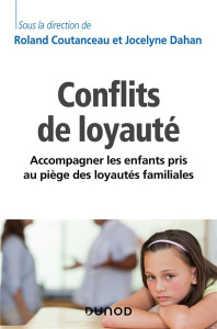 Les conflits de loyauté. Accompagner les enfants pris au piège des loyautés familiales - Coutanceau Roland ; Dahan Jocelyne