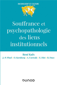 Souffrance et psychopathologie des liens institutionnels - Kaës René ; Pinel Jean-Pierre ; Kernberg Otto ; Co